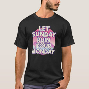 Lass Sonntagsruine Dein Montag Attitude Motivation T-Shirt