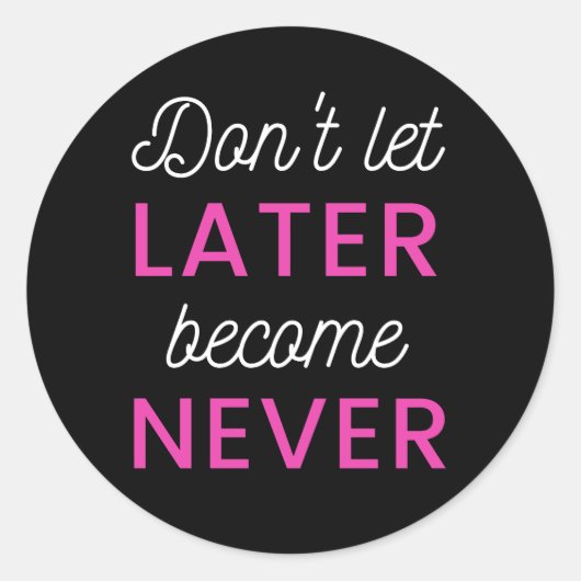 Lass später nie mehr runder aufkleber (Vorderseite)