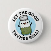 Lass The Good Thymes Roll Funny Herb Pun Button (Vorderseite)