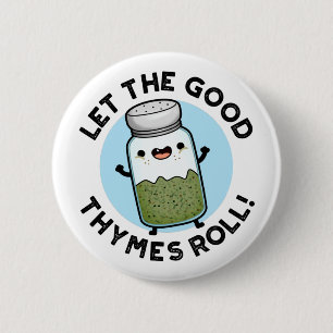 Lass The Good Thymes Roll Funny Herb Pun Button