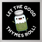 Lass The Good Thymes Roll Funny Herb Pun Dark BG Poster (Vorne)