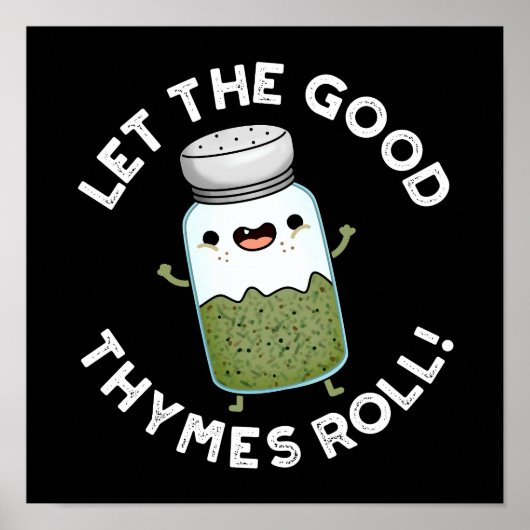 Lass The Good Thymes Roll Funny Herb Pun Dark BG Poster (Vorne)
