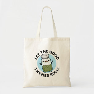 Lass The Good Thymes Roll Funny Herb Pun Tragetasche