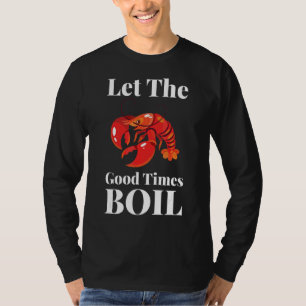 Lass The Good Times Boil Crawfish Boil Crawdaddy T-Shirt