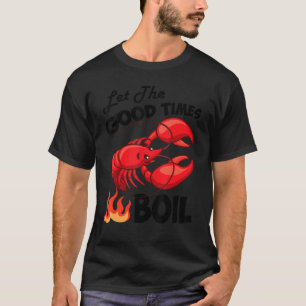 Lass The Good Times Boil Crawfish Crayfish Cajun F T-Shirt