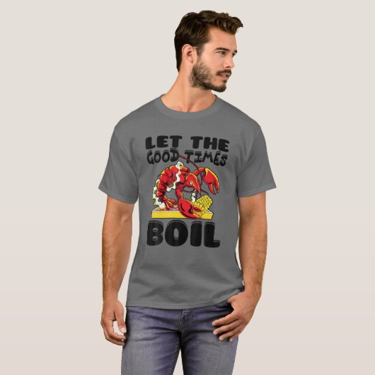 Lass The Good Times Boil Crawfish Crayfish Cajun F T-Shirt (Vorne ganz)