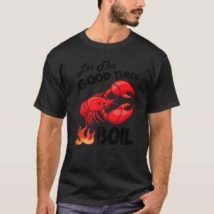 Lass The Good Times Boil Crawfish Crayfish Cajun F T-Shirt