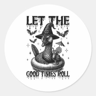 Lass The Good Times Roll Funny Sarcastic Goose Hal Runder Aufkleber