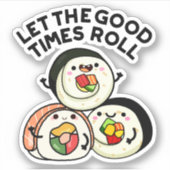 Lass The Good Times Roll Funny Sushi Puns Aufkleber (Vorderseite)
