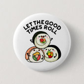 Lass The Good Times Roll Funny Sushi Puns Button (Vorderseite)