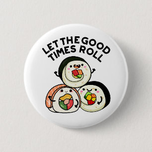 Lass The Good Times Roll Funny Sushi Puns Button