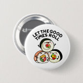 Lass The Good Times Roll Funny Sushi Puns Button (Vorne & Hinten)