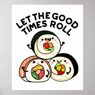Lass The Good Times Roll Funny Sushi Puns Poster