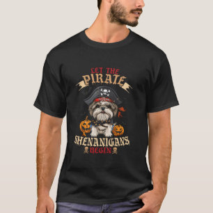 Lass The Pirate Shenanigans Begin Shih Tzu Hallowe T-Shirt