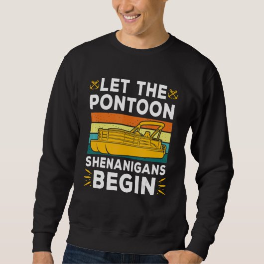 Lass The Pontoon Shenanigans Begin Boat Captain Sweatshirt (Vorderseite)