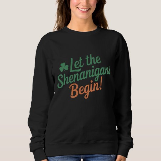 Lass The Shenanigans Begin Funny Irish St Patricks Sweatshirt (Vorderseite)
