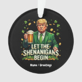 Lass The Shenanigans Begin Funny Trump St Patricks Ornament (Vorderseite)
