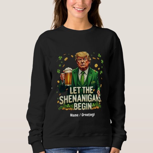 Lass The Shenanigans Begin Funny Trump St Patricks Sweatshirt (Vorderseite)