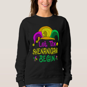 Lass The Shenanigans Begin Mardi Gras Parade Festi Sweatshirt