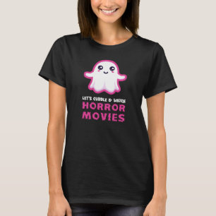Lass uns Cuddle & Watch Horror Movies - Niedlich F T-Shirt