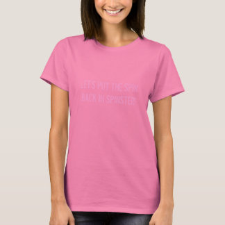 LASS UNS DEN SPIN WIEDER IN SPINSTER BRINGEN! T-Shirt