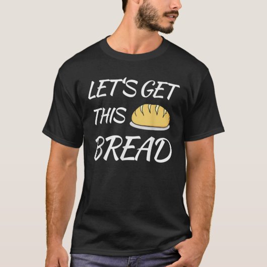 Lass uns dieses Brot Funny Trending Meme Pun T-Shirt (Vorderseite)