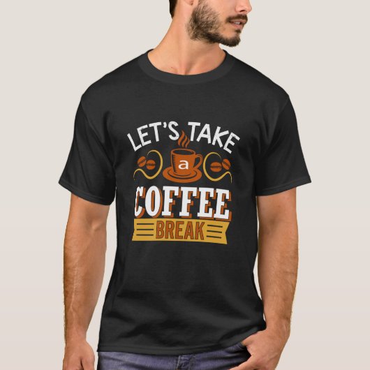 Lass uns eine Kaffeepause machen T-Shirt (Vorderseite)