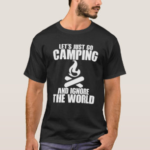 Lass uns einfach Camping gehen und die Welt ignori T-Shirt