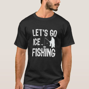 Lass uns Eisangeln Fischer Eis Fisch Angelrute P T-Shirt
