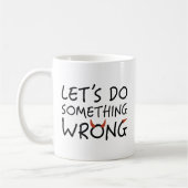 Lass uns etwas Falsches tun Kaffeetasse (Links)