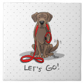 Lass uns gehen! Schokolade Labrador Labrador Retri Fliese (Vorderseite)