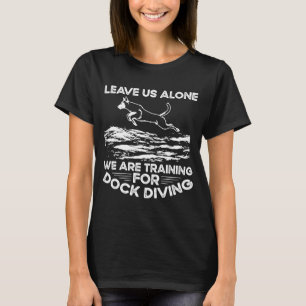 Lass uns in Ruhe Wir trainieren für Dockspringen T-Shirt