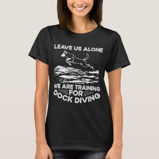 Lass uns in Ruhe Wir trainieren für Dockspringen T-Shirt
