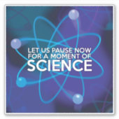 LASS UNS JETZT FÜR EINEN MOMENT DER WISSENSCHAFT. AUFKLEBER (Vorderseite)