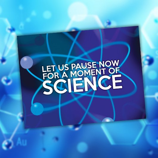 LASS UNS JETZT FÜR EINEN MOMENT DER WISSENSCHAFT. POSTKARTE