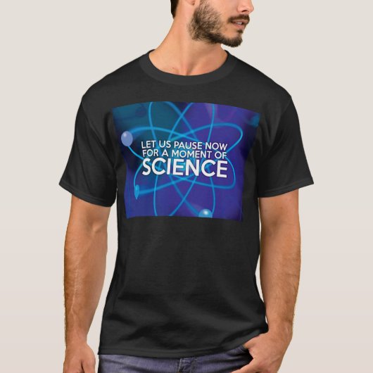 LASS UNS JETZT FÜR EINEN MOMENT WISSENSCHAFT T-Shirt (Vorderseite)