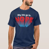 Lass uns nope gehen nein dank Funny T-Shirt (Vorderseite)