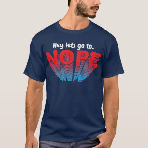 Lass uns nope gehen nein dank Funny T-Shirt