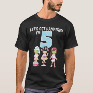 Lass uns Pampered machen, ich bin 5 Girls Wellness T-Shirt