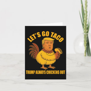 Lass uns Taco Trump gehen, der immer die Hühner au Karte