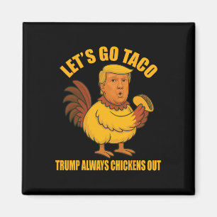 Lass uns Taco Trump gehen, der immer die Hühner au Magnet