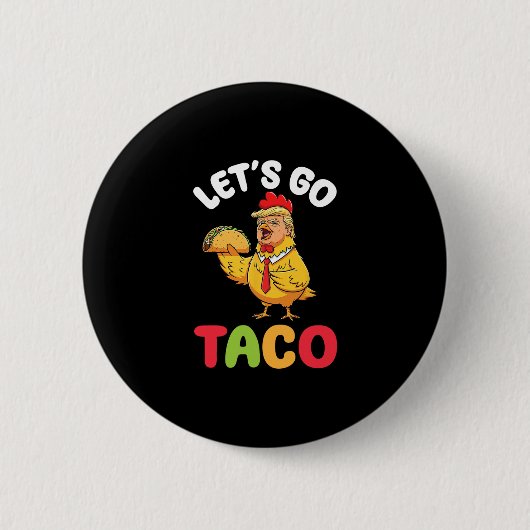 Lass uns Taco Trump Hühnerfigur mit Geschmack gehe Button (Vorderseite)