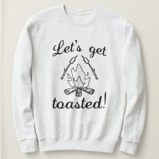 Lass uns Toasted machen Sweatshirt