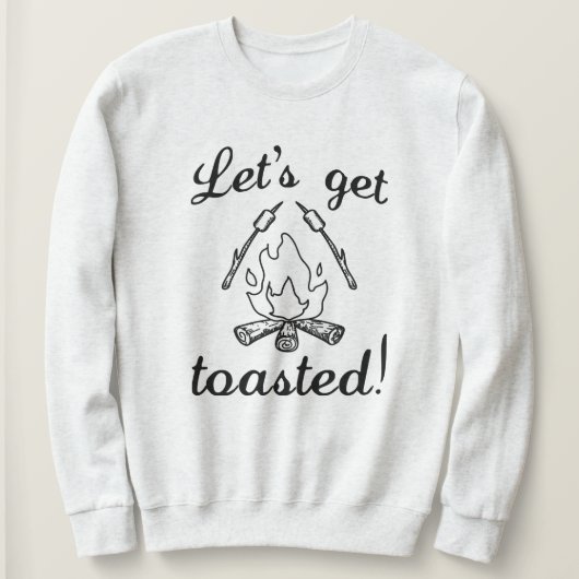 Lass uns Toasted machen Sweatshirt (Design vorne)