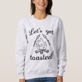 Lass uns Toasted machen Sweatshirt (Vorderseite)