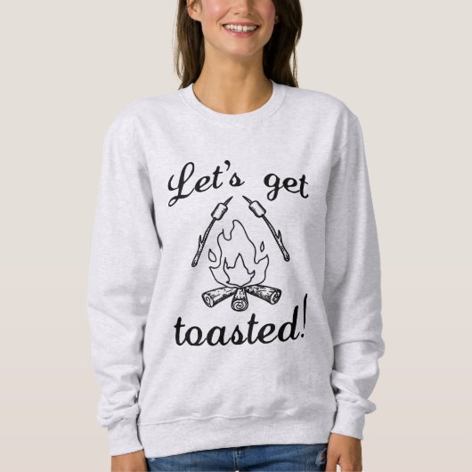 Lass uns Toasted machen Sweatshirt (Vorderseite)