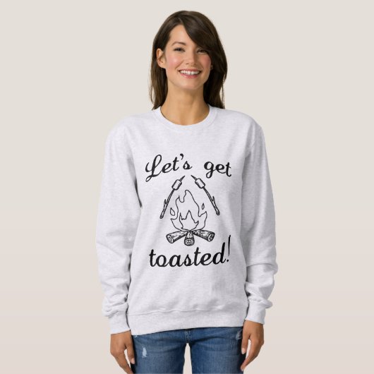 Lass uns Toasted machen Sweatshirt (Vorne ganz)
