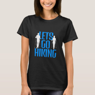 Lass uns wandern gehen T - Shirt