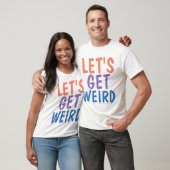 LASS UNS WEIRD, Funny T - Shirt. T-Shirt (Unisex)