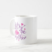 LASS UNS ZUSAMMEN SEIN KAFFEETASSE (Vorderseite Links)